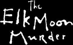 The Elk Moon Murder